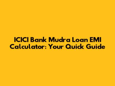 ICICI Bank Mudra Loan EMI Calculator: Your Quick Guide