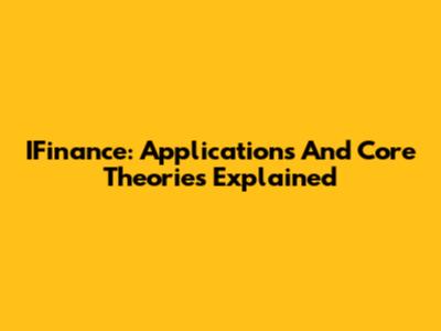 IFinance: Applications And Core Theories Explained