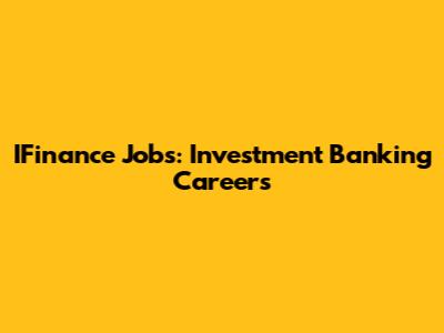 IFinance Jobs: Investment Banking Careers