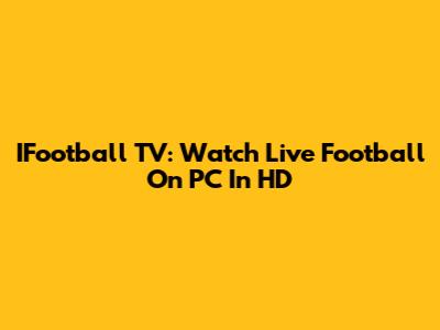 IFootball TV: Watch Live Football On PC In HD