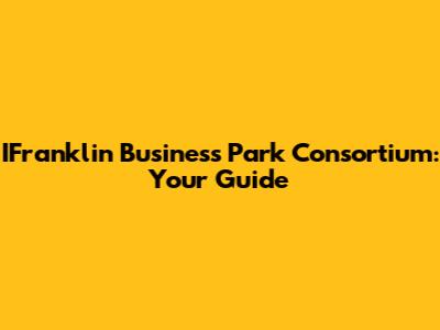 IFranklin Business Park Consortium: Your Guide