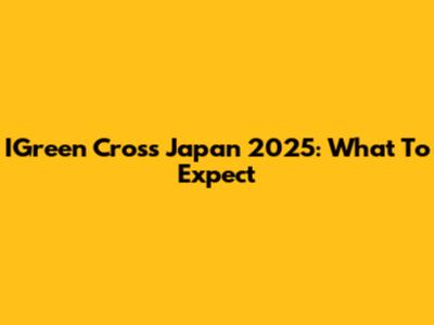 IGreen Cross Japan 2025: What To Expect