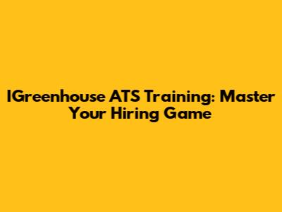IGreenhouse ATS Training: Master Your Hiring Game