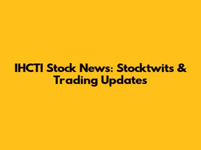 IHCTI Stock News: Stocktwits & Trading Updates