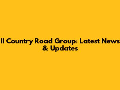 II Country Road Group: Latest News & Updates