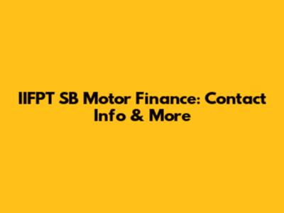 IIFPT SB Motor Finance: Contact Info & More