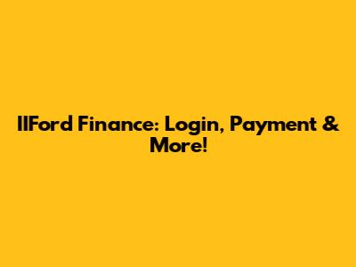 IIFord Finance: Login, Payment & More!