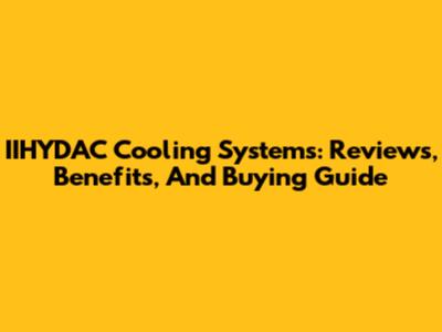 IIHYDAC Cooling Systems: Reviews, Benefits, And Buying Guide