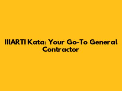 IIIARTI Kata: Your Go-To General Contractor