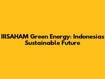 IIISAHAM Green Energy: Indonesia's Sustainable Future