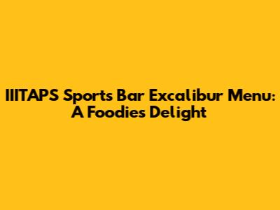 IIITAPS Sports Bar Excalibur Menu: A Foodie's Delight