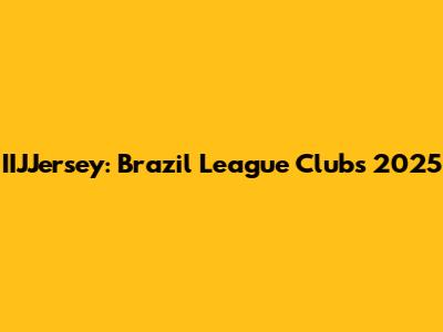 IIJJersey: Brazil League Clubs 2025
