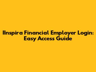IInspira Financial Employer Login: Easy Access Guide