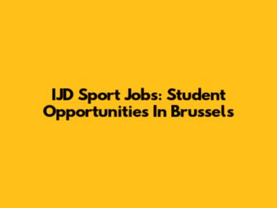 IJD Sport Jobs: Student Opportunities In Brussels