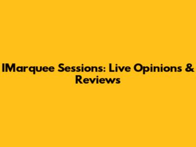 IMarquee Sessions: Live Opinions & Reviews