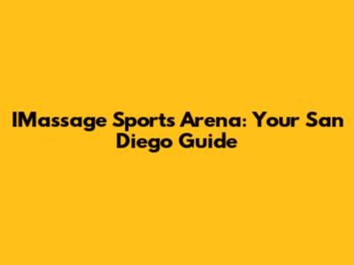 IMassage Sports Arena: Your San Diego Guide