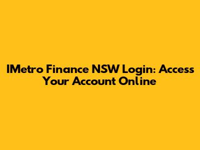 IMetro Finance NSW Login: Access Your Account Online