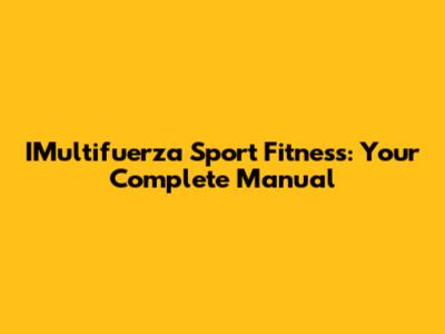 IMultifuerza Sport Fitness: Your Complete Manual