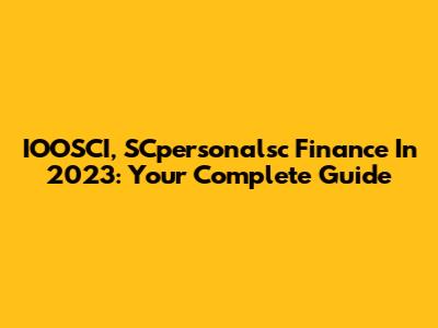 IOOSCI, SCpersonalsc Finance In 2023: Your Complete Guide