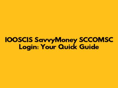 IOOSCIS SavvyMoney SCCOMSC Login: Your Quick Guide