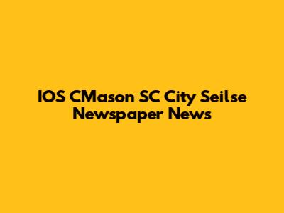 IOS CMason SC City Seilse Newspaper News
