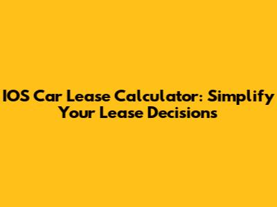 IOS Car Lease Calculator: Simplify Your Lease Decisions