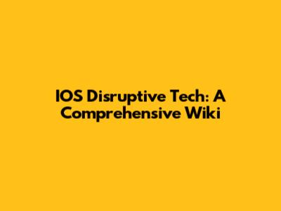 IOS Disruptive Tech: A Comprehensive Wiki
