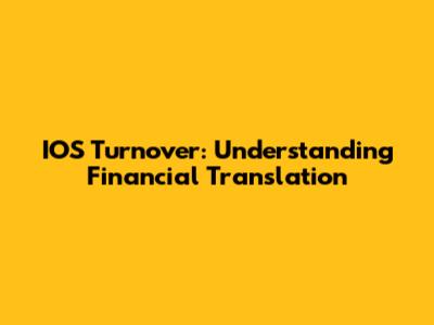 IOS Turnover: Understanding Financial Translation