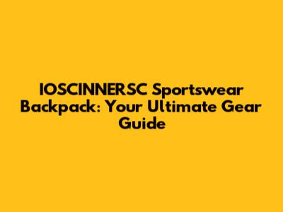 IOSCINNERSC Sportswear Backpack: Your Ultimate Gear Guide