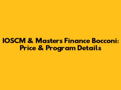 IOSCM & Masters Finance Bocconi: Price & Program Details