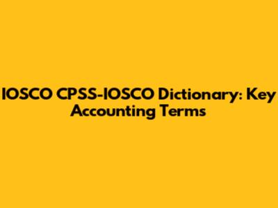 IOSCO CPSS-IOSCO Dictionary: Key Accounting Terms