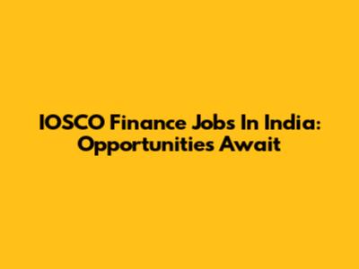 IOSCO Finance Jobs In India: Opportunities Await