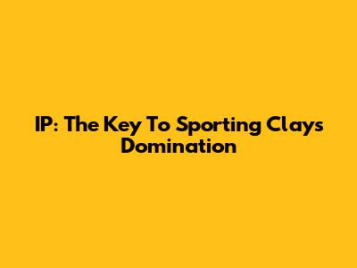 IP: The Key To Sporting Clays Domination
