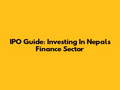 IPO Guide: Investing In Nepal's Finance Sector