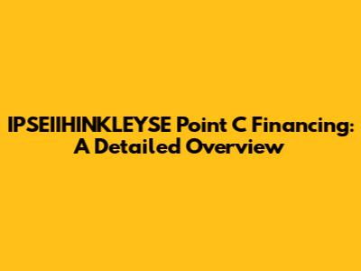 IPSEIIHINKLEYSE Point C Financing: A Detailed Overview