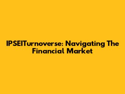 IPSEITurnoverse: Navigating The Financial Market