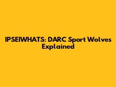 IPSEIWHATS: DARC Sport Wolves Explained