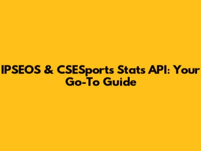 IPSEOS & CSESports Stats API: Your Go-To Guide