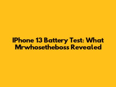 IPhone 13 Battery Test: What Mrwhosetheboss Revealed