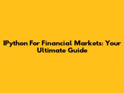 IPython For Financial Markets: Your Ultimate Guide