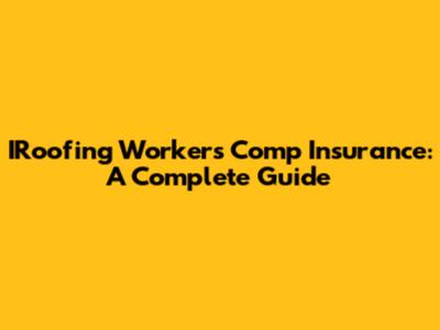 IRoofing Workers Comp Insurance: A Complete Guide