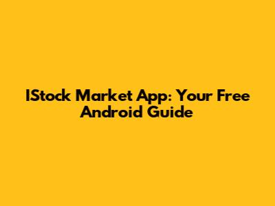 IStock Market App: Your Free Android Guide