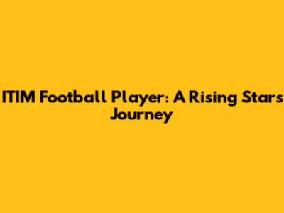 ITIM Football Player: A Rising Star's Journey