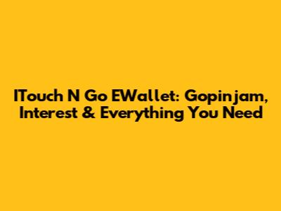 ITouch N Go EWallet: Gopinjam, Interest & Everything You Need