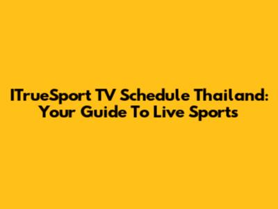 ITrueSport TV Schedule Thailand: Your Guide To Live Sports