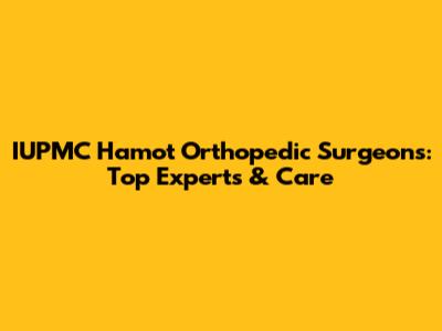 IUPMC Hamot Orthopedic Surgeons: Top Experts & Care