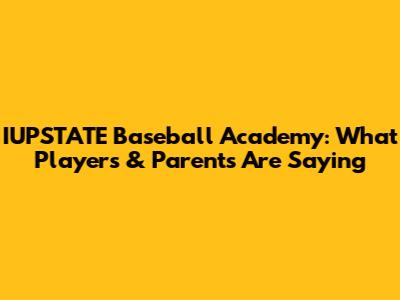 IUPSTATE Baseball Academy: What Players & Parents Are Saying