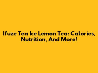 Ifuze Tea Ice Lemon Tea: Calories, Nutrition, And More!