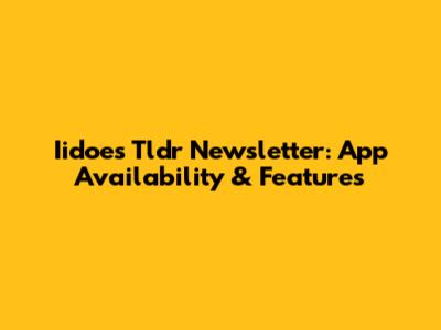 Iidoes Tldr Newsletter: App Availability & Features
