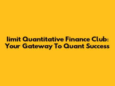 Iimit Quantitative Finance Club: Your Gateway To Quant Success